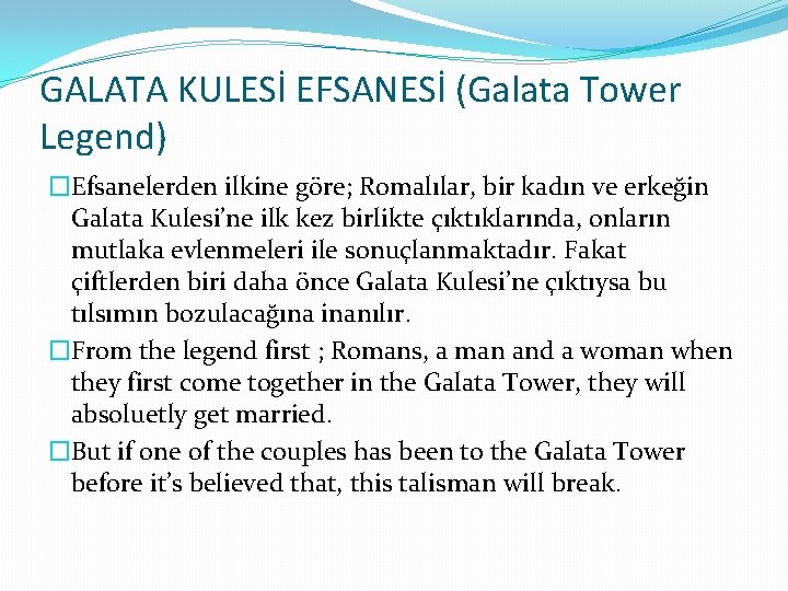 GALATA KULESİ EFSANESİ (Galata Tower Legend) �Efsanelerden ilkine göre; Romalılar, bir kadın ve erkeğin