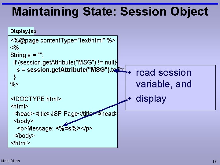 Maintaining State: Session Object Display. jsp <%@page content. Type="text/html" %> <% String s =