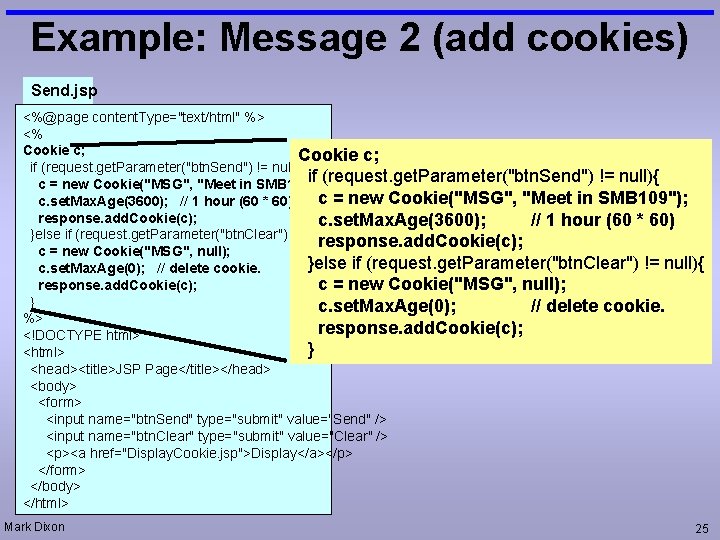 Example: Message 2 (add cookies) Send. jsp <%@page content. Type="text/html" %> <% Cookie c;