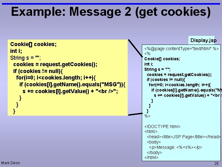 Example: Message 2 (get cookies) Cookie[] cookies; int i; String s = ""; cookies