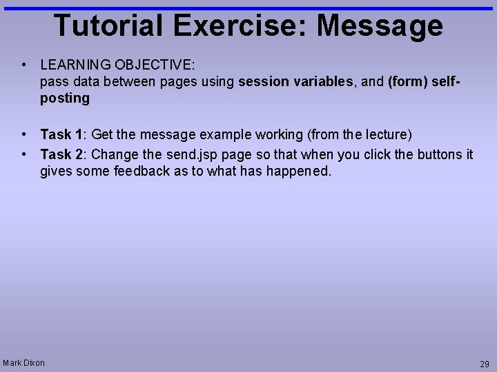 Tutorial Exercise: Message • LEARNING OBJECTIVE: pass data between pages using session variables, and