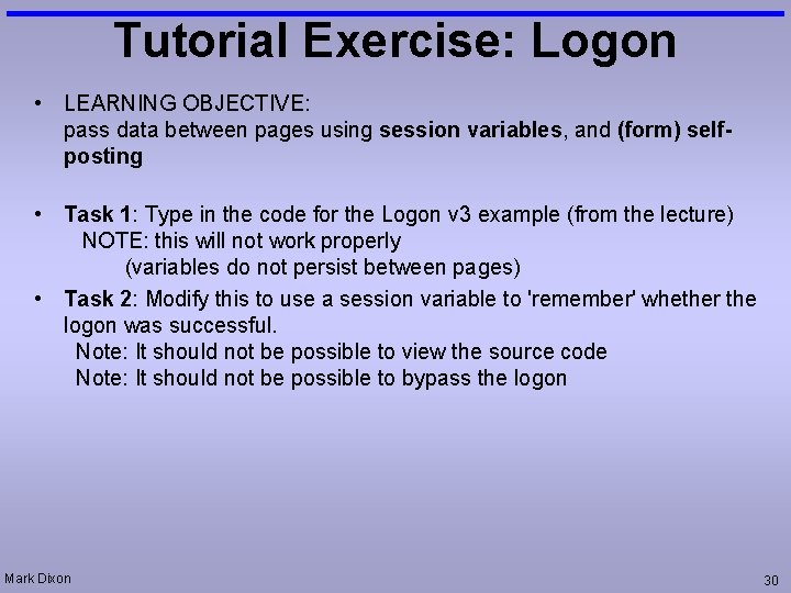 Tutorial Exercise: Logon • LEARNING OBJECTIVE: pass data between pages using session variables, and