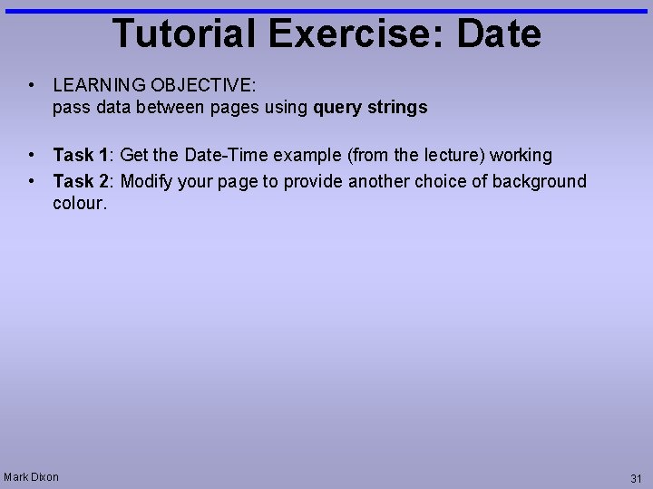 Tutorial Exercise: Date • LEARNING OBJECTIVE: pass data between pages using query strings •