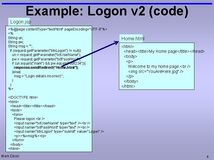 Example: Logon v 2 (code) Logon. jsp <%@page content. Type="text/html" page. Encoding="UTF-8"%> <% String