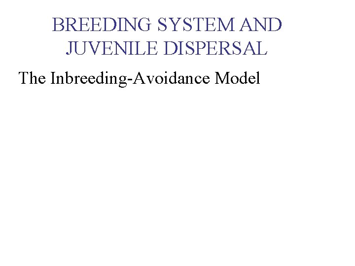 BREEDING SYSTEM AND JUVENILE DISPERSAL The Inbreeding-Avoidance Model 