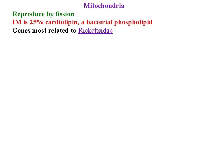 Mitochondria Reproduce by fission IM is 25% cardiolipin, a bacterial phospholipid Genes most related