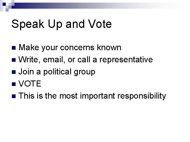 Speak Up and Vote Make your concerns known n Write, email, or call a