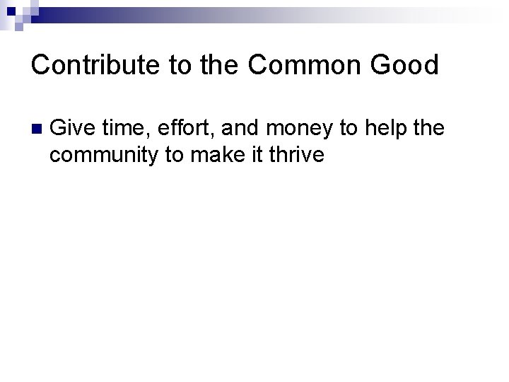 Contribute to the Common Good n Give time, effort, and money to help the