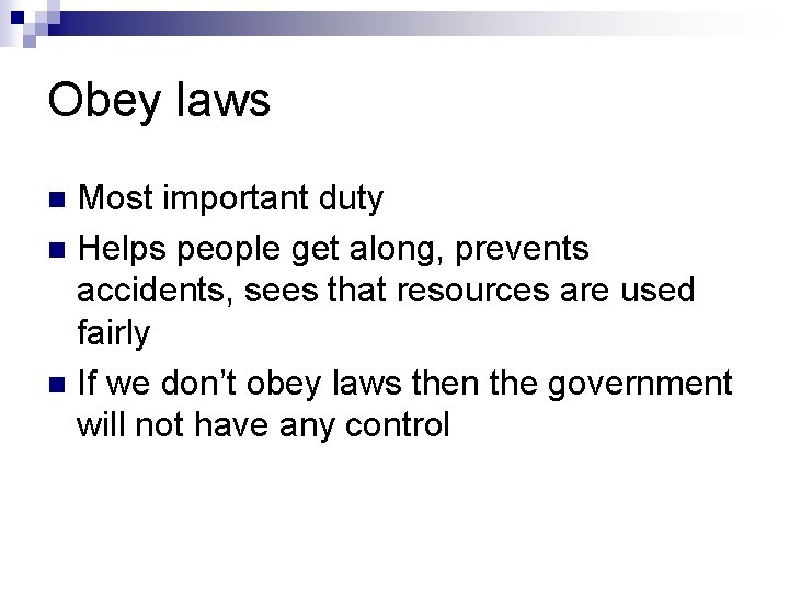 Obey laws Most important duty n Helps people get along, prevents accidents, sees that