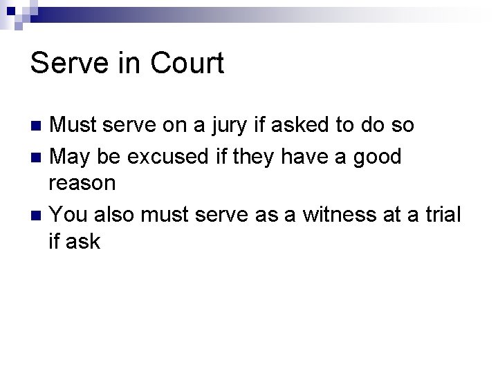 Serve in Court Must serve on a jury if asked to do so n