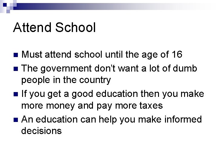 Attend School Must attend school until the age of 16 n The government don’t