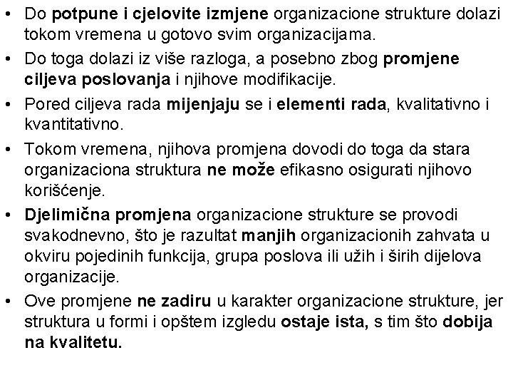 • Do potpune i cjelovite izmjene organizacione strukture dolazi tokom vremena u gotovo
