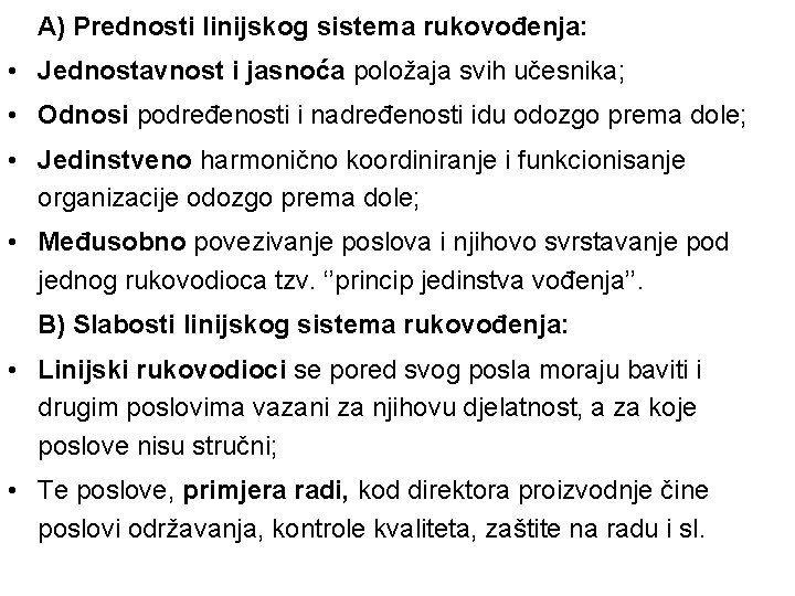 A) Prednosti linijskog sistema rukovođenja: • Jednostavnost i jasnoća položaja svih učesnika; • Odnosi