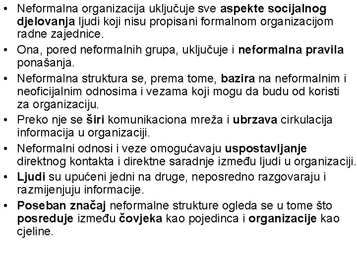  • Neformalna organizacija uključuje sve aspekte socijalnog djelovanja ljudi koji nisu propisani formalnom