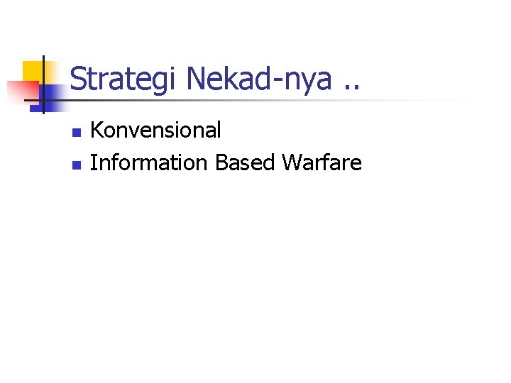 Strategi Nekad-nya. . n n Konvensional Information Based Warfare 