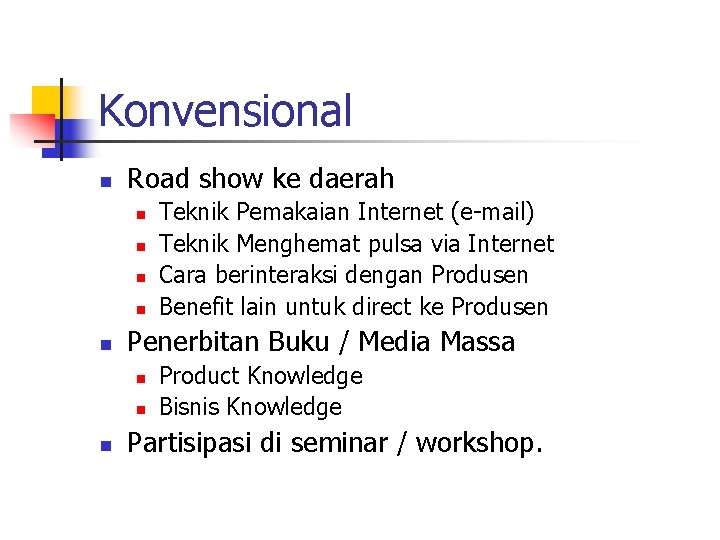 Konvensional n Road show ke daerah n n n Penerbitan Buku / Media Massa