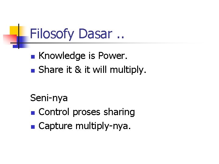 Filosofy Dasar. . n n Knowledge is Power. Share it & it will multiply.