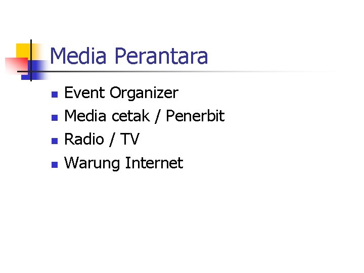Media Perantara n n Event Organizer Media cetak / Penerbit Radio / TV Warung