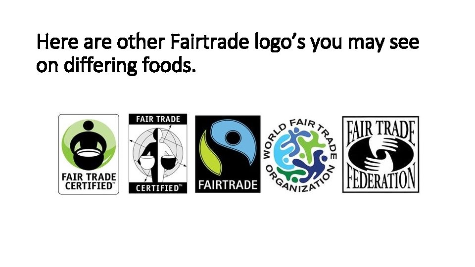 Here are other Fairtrade logo’s you may see on differing foods. 