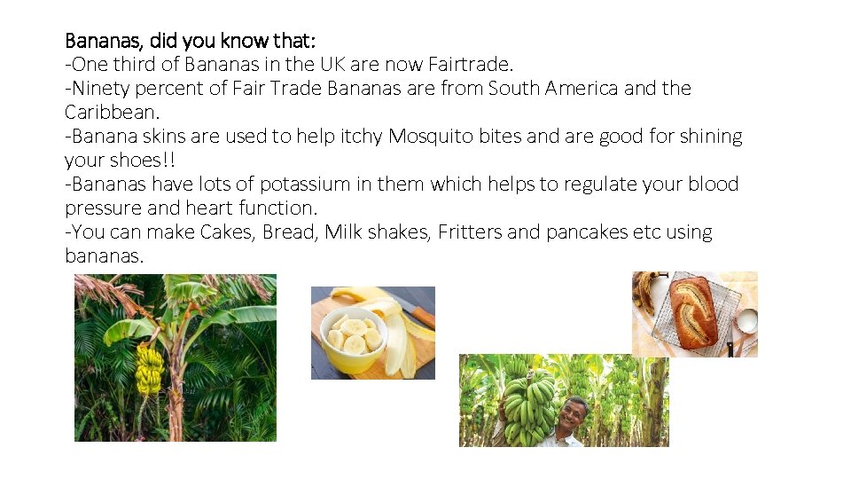 Bananas, did you know that: -One third of Bananas in the UK are now