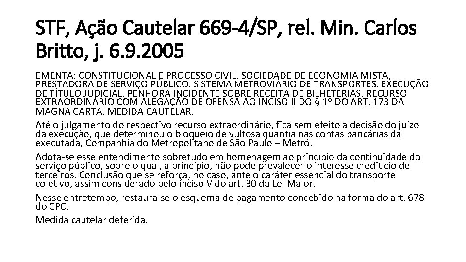 STF, Ação Cautelar 669 -4/SP, rel. Min. Carlos Britto, j. 6. 9. 2005 EMENTA: