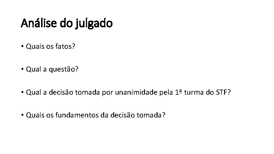 Análise do julgado • Quais os fatos? • Qual a questão? • Qual a