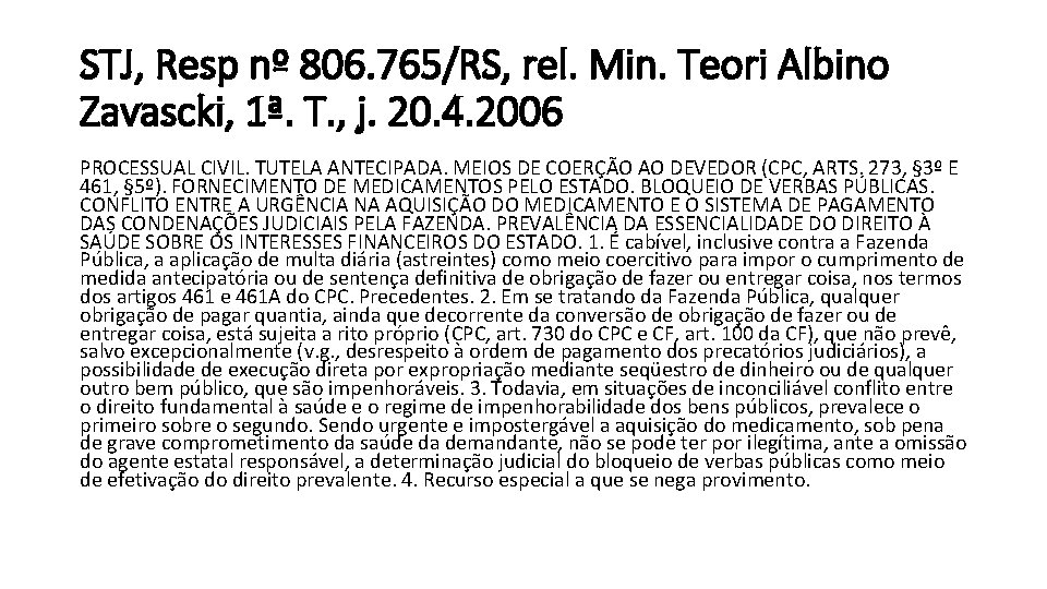 STJ, Resp nº 806. 765/RS, rel. Min. Teori Albino Zavascki, 1ª. T. , j.