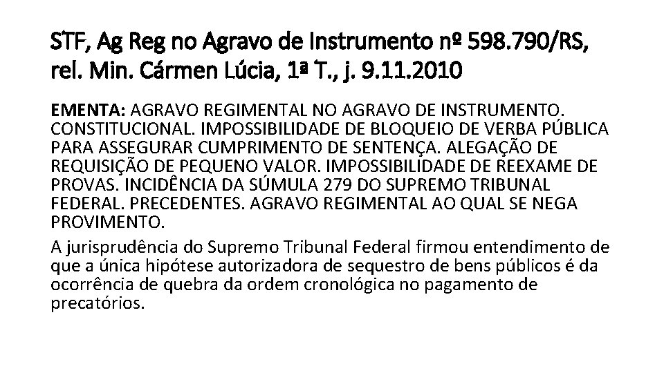 STF, Ag Reg no Agravo de Instrumento nº 598. 790/RS, rel. Min. Cármen Lúcia,