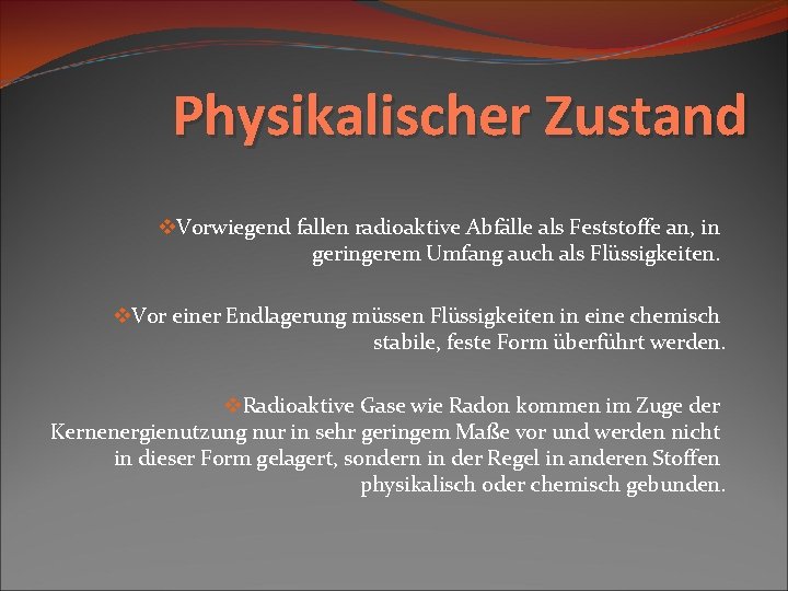 Physikalischer Zustand v. Vorwiegend fallen radioaktive Abfälle als Feststoffe an, in geringerem Umfang auch