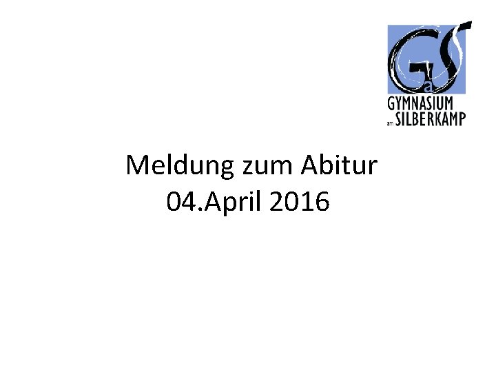 Meldung zum Abitur 04. April 2016 