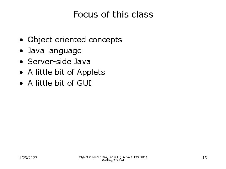 Focus of this class • • • Object oriented concepts Java language Server-side Java