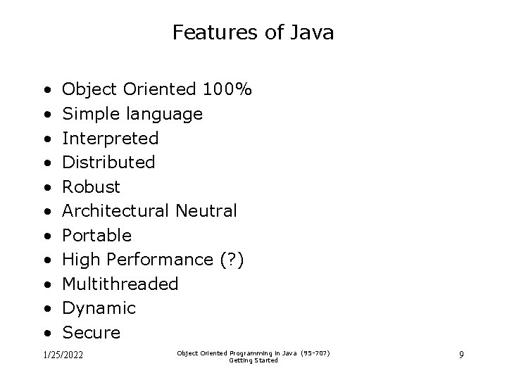 Features of Java • • • Object Oriented 100% Simple language Interpreted Distributed Robust