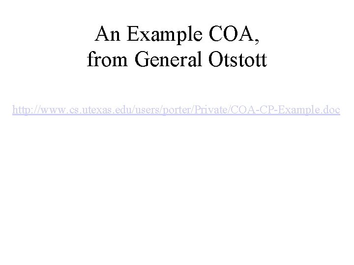 An Example COA, from General Otstott http: //www. cs. utexas. edu/users/porter/Private/COA-CP-Example. doc 