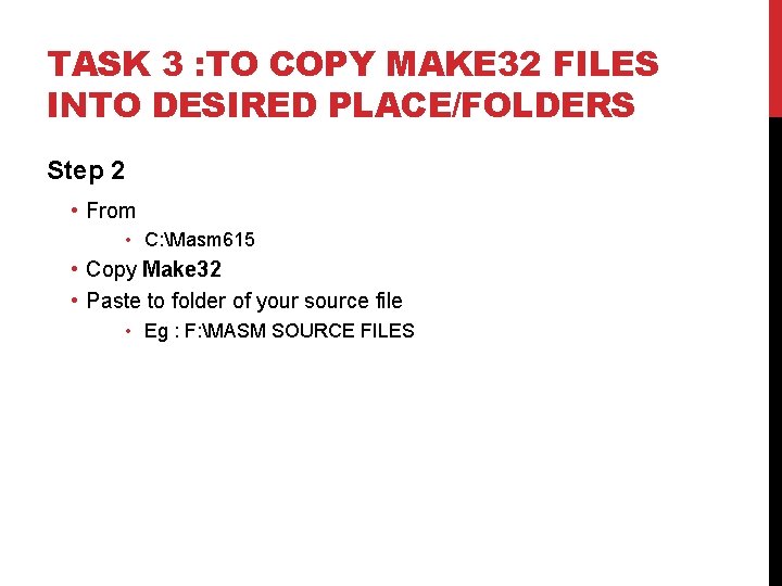 TASK 3 : TO COPY MAKE 32 FILES INTO DESIRED PLACE/FOLDERS Step 2 •