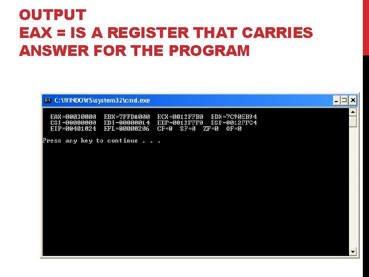 OUTPUT EAX = IS A REGISTER THAT CARRIES ANSWER FOR THE PROGRAM 