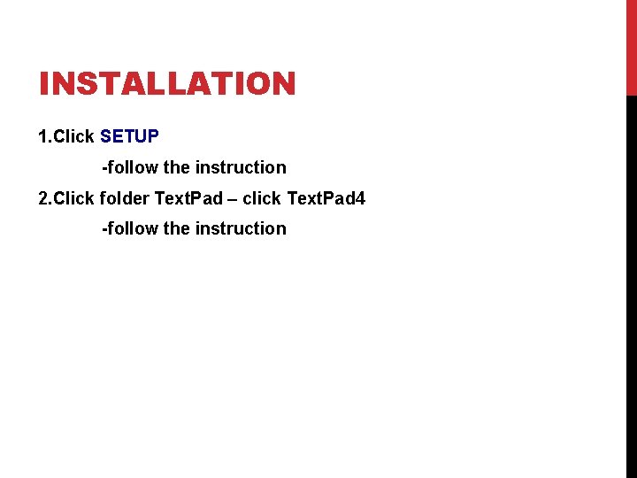 INSTALLATION 1. Click SETUP -follow the instruction 2. Click folder Text. Pad – click