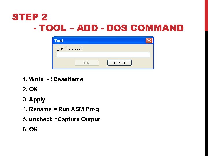 STEP 2 - TOOL – ADD - DOS COMMAND 1. Write - $Base. Name