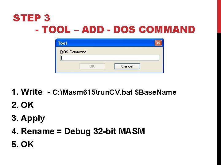 STEP 3 - TOOL – ADD - DOS COMMAND 1. Write - C: Masm