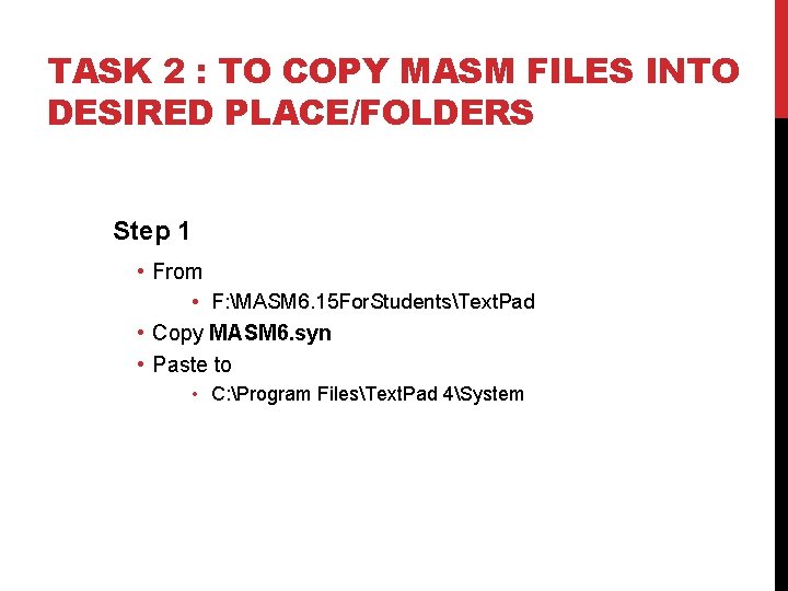 TASK 2 : TO COPY MASM FILES INTO DESIRED PLACE/FOLDERS Step 1 • From