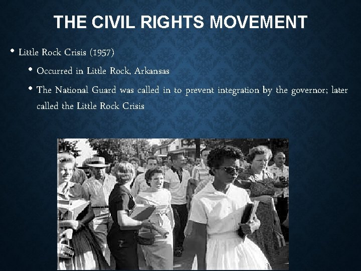 THE CIVIL RIGHTS MOVEMENT • Little Rock Crisis (1957) • Occurred in Little Rock,