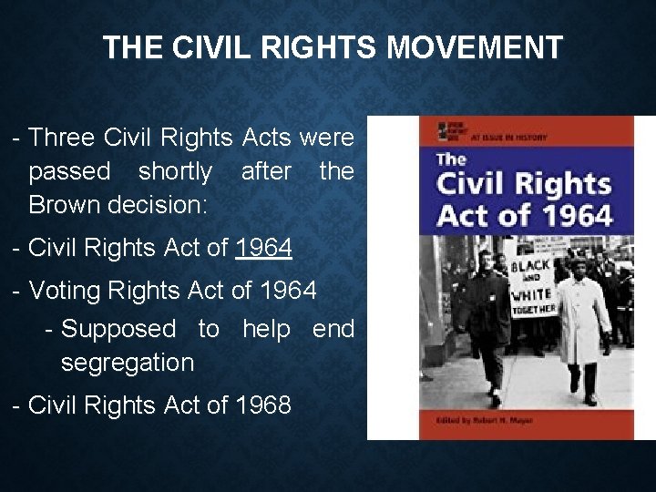 THE CIVIL RIGHTS MOVEMENT - Three Civil Rights Acts were passed shortly after the