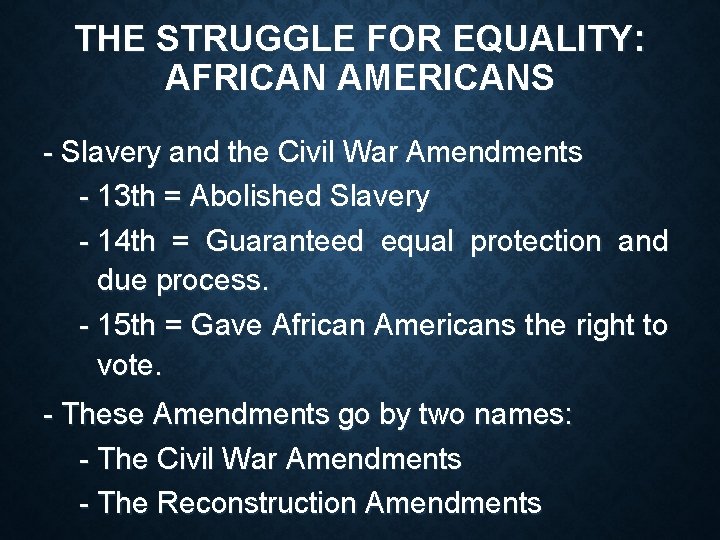 THE STRUGGLE FOR EQUALITY: AFRICAN AMERICANS - Slavery and the Civil War Amendments -