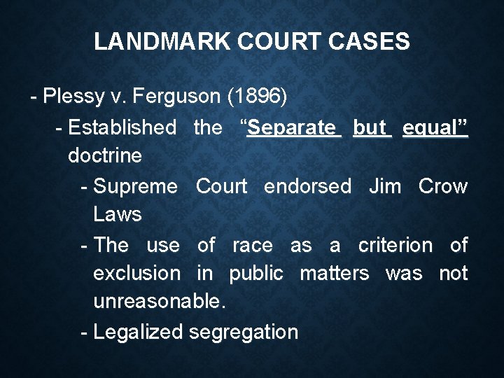 LANDMARK COURT CASES - Plessy v. Ferguson (1896) - Established the “Separate but equal”