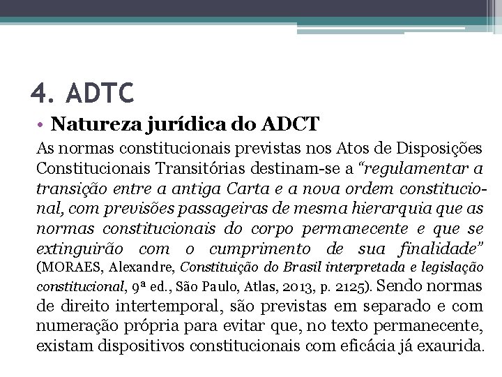 4. ADTC • Natureza jurídica do ADCT As normas constitucionais previstas nos Atos de