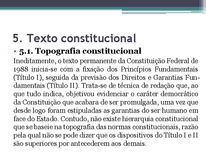 5. Texto constitucional • 5. 1. Topografia constitucional Ineditamente, o texto permanente da Constituição