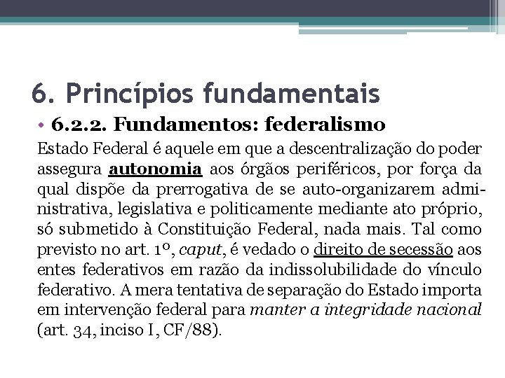 6. Princípios fundamentais • 6. 2. 2. Fundamentos: federalismo Estado Federal é aquele em