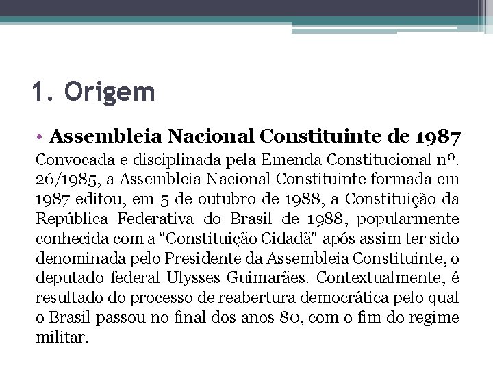 1. Origem • Assembleia Nacional Constituinte de 1987 Convocada e disciplinada pela Emenda Constitucional