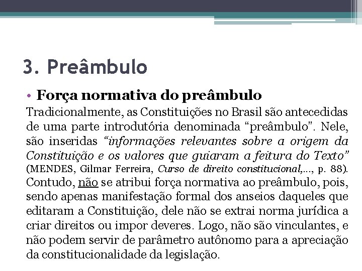 3. Preâmbulo • Força normativa do preâmbulo Tradicionalmente, as Constituições no Brasil são antecedidas