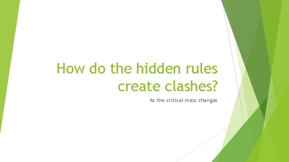 How do the hidden rules create clashes? As the critical mass changes 
