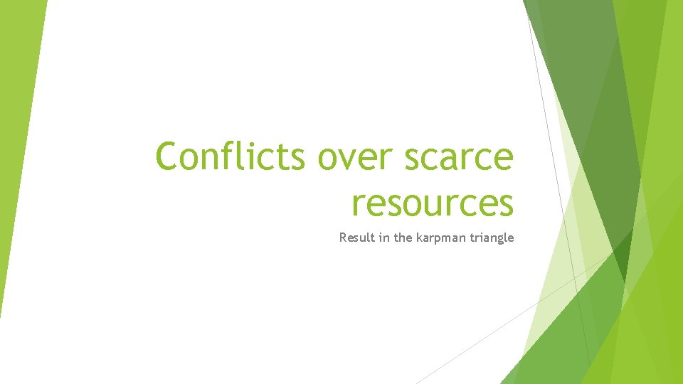 Conflicts over scarce resources Result in the karpman triangle 